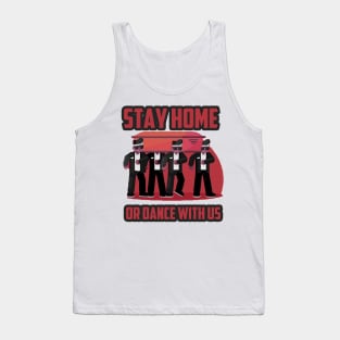 Stay home, or dance with us gift Tank Top